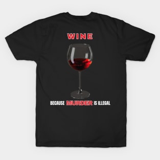 Wine Because Murder Is Illegal T-Shirt